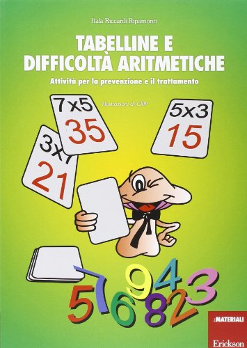 Tabelline e difficoltà aritmetiche. Attività per la prevenzione e il trattamento Tabelline e difficoltà aritmetiche. Attività per la prevenzione e il trattamento