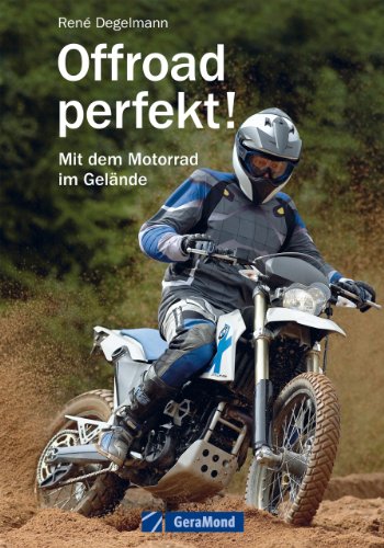 Download Offroad perfekt! – Mit dem Motorrad im Gelände für Anfänger und Fortgeschrittene: Grundlagen, Fahrtechniken, Ausrüstung, Sicherheit, Strecken. Mit Tipps ... und Reisen, zur Navigation mit GPS u.v.m. Download Offroad perfekt! – Mit dem Motorrad im Gelände für Anfänger und Fortgeschrittene: Grundlagen, Fahrtechniken, Ausrüstung, Sicherheit, Strecken. Mit Tipps ... und Reisen, zur Navigation mit GPS u.v.m.