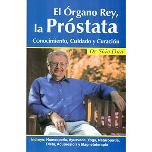 El organo rey, la prostate / King Gland, Prostate: Conocimiento, cuidado y curacion /  Know, care & cure
