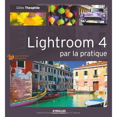 Lightroom 4 par la pratique. Tous les fichiers des exercices. Lightroom 4 par la pratique. Tous les fichiers des exercices.