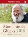 Momente des Glücks 2015. Weisheiten für jeden Tag by 