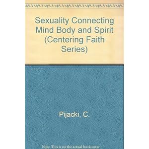 Sexuality Connecting Mind Body and Spirit (Centering Faith Series)