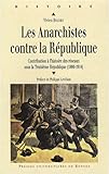 Image de Les anarchistes contre la République. Contribution à l'histoire des réseaux sous la Troisième République (1880-1914)