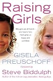 Image de Raising Girls: Why girls are different – and how to help them grow up happy and confident: Why Girls Are Different - And How to Help Them Grow Up Ha