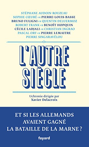 L'autre siècle: Et si les Allemands avaient gagné la bataille de la Marne ? francais L'autre siècle: Et si les Allemands avaient gagné la bataille de la Marne ? francais