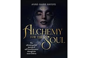 Alchemy for the Soul: The ultimate guided journey of self-transformation through the seven chakras