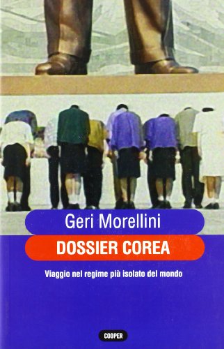 Dossier Corea. Viaggio nel regime più isolato del mondo Dossier Corea. Viaggio nel regime più isolato del mondo