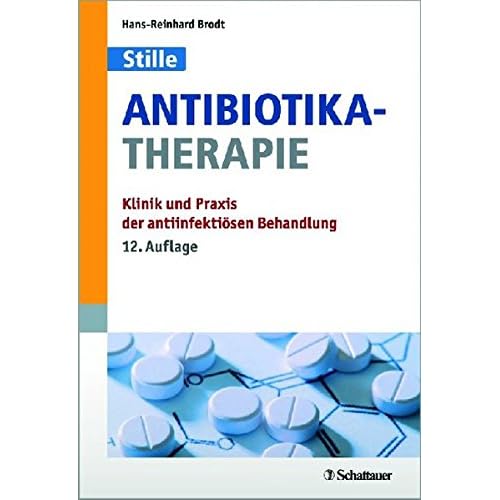 Antibiotika-Therapie: Klinik und Praxis der antiinfektiösen Behandlung Antibiotika-Therapie: Klinik und Praxis der antiinfektiösen Behandlung