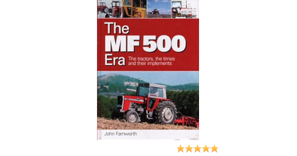 The Mf 500 Era The Tractors The Times And Their Implements Amazon Co Uk Farnworth John Books