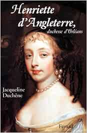 Henriette D Angleterre Duchesse D Orleans Duchene Jacqueline Amazon De Bucher