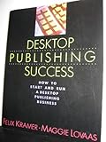 Image de Desktop Publishing Success: How to Start and Run a Desktop Publishing Business