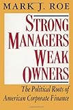 Strong Managers, Weak Owners: The Political Roots of American Corporate Finance (English Edition) by 