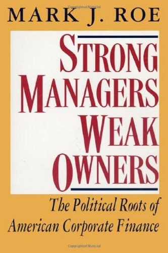 Strong Managers, Weak Owners: The Political Roots of American Corporate Finance (English Edition)