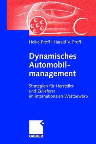 Download Dynamisches Automobilmanagement: Strategien für Hersteller und Zulieferer im internationalen Wettbewerb Download Dynamisches Automobilmanagement: Strategien für Hersteller und Zulieferer im internationalen Wettbewerb