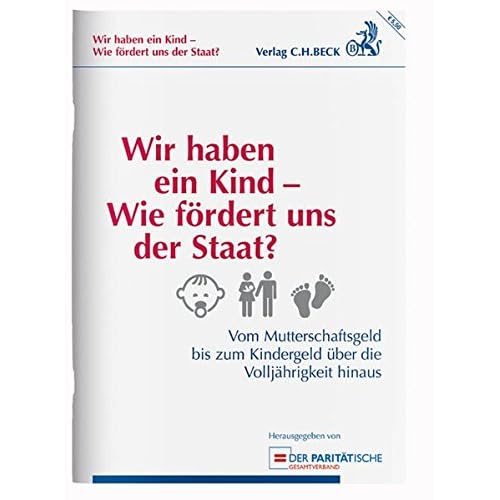 Wir haben ein Kind - Wie fördert uns der Staat?: Vom Mutterschaftsgeld bis zum Kindergeld über die Volljährigkeit hinaus - Rechtsstand: 01. Januar 2015 Wir haben ein Kind - Wie fördert uns der Staat?: Vom Mutterschaftsgeld bis zum Kindergeld über die Volljährigkeit hinaus - Rechtsstand: 01. Januar 2015