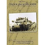 TIGER im SCHLAMM - Die 2. schwere Panzer-Abteilung 502 vor Narwa und Dünaburg