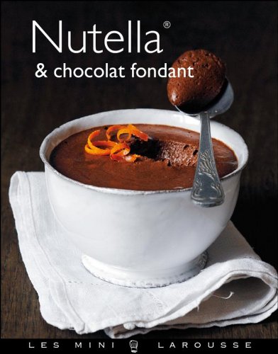 Nutella & Chocolat fondant (Les Mini Larousse - Cuisine) francais Nutella & Chocolat fondant (Les Mini Larousse - Cuisine) francais