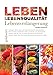 LEBEN: Lebensqualität, Lebensverlängerung: Verlängern Sie ihr Leben und verbessern Sie ihre Lebensqualität by