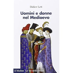 Uomini e donne nel Medioevo. Storia del genere (secoli XII-XV) Uomini e donne nel Medioevo. Storia del genere (secoli XII-XV)