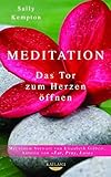 Meditation: Das Tor zum Herzen öffnen - Mit einem Vorwort von Elizabeth Gilbert, Autorin von EAT, PRAY, LOVE by Sally Kempton, Gisela Kretzschmar