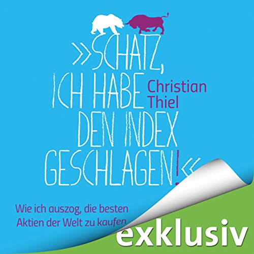 Download "Schatz, ich habe den Index geschlagen!" Wie ich auszog, die
besten Aktien der Welt zu kaufen PDF kostenlos