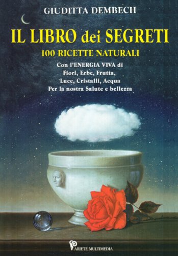 Download Il libro dei segreti. 100 ricette naturali Download Il libro dei segreti. 100 ricette naturali