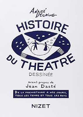 Nizet HISTOIRE DU THEATRE DESSINEE : De la préhistoire à nos jours, tous les temps et tous les pays