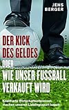 Image de Der Kick des Geldes oder wie unser Fußball verkauft wird: Knallharte Wirtschaftsinteresse machen un
