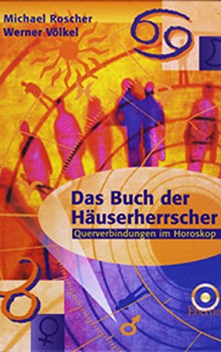 Download Das Buch der Häuserherrscher: Querverbindungen im Horoskop Download Das Buch der Häuserherrscher: Querverbindungen im Horoskop