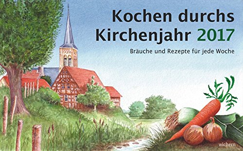 Preisvergleich Produktbild Kochen durchs Kirchenjahr 2017: Bräuche und Rezepte für jede Woche