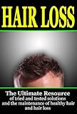 Image de Hair Loss: The Ultimate Resource of Tried and Tested Solutions for Hair Loss and the Maintenance of Healthy Hair (English Edition)