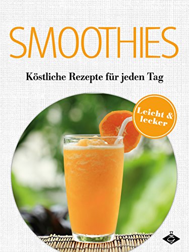 Download Smoothies: Köstliche Rezepte für jeden Tag (Lecker & leicht 9) Download Smoothies: Köstliche Rezepte für jeden Tag (Lecker & leicht 9)