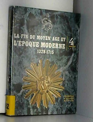 La fin du moyen-âge et l'époque moderne 1328-1715. programme d'histoire de 4è. francais La fin du moyen-âge et l'époque moderne 1328-1715. programme d'histoire de 4è. francais