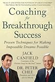 Coaching for Breakthrough Success: Proven Techniques for Making Impossible Dreams Possible by