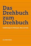Das Drehbuch zum Drehbuch: Erzählstrategien für Werbespots, -filme und Virals by 