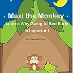 Maxi the Monkey Learns Why Going to Bed Early Is Important: The Safari Children's Books on Good Behavior
