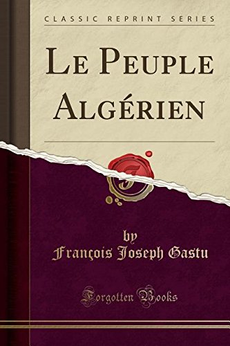 Le Peuple Algerien (Classic Reprint) Le Peuple Algerien (Classic Reprint)