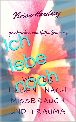 Download Ich lebe noch: Missbrauch, ADS, Borderline und Trauma Download Ich lebe noch: Missbrauch, ADS, Borderline und Trauma