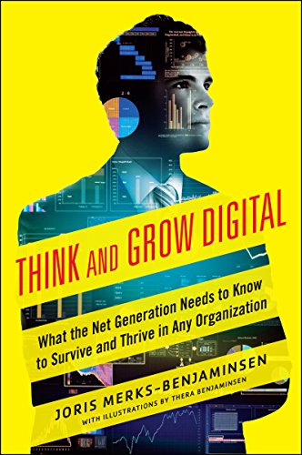 Think and Grow Digital: What the Net Generation Needs to Know to Survive and Thrive in Any Organization (English Edition)