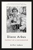 Diane Arbus: Portrait of a Photographer by Arthur Lubow
