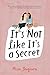 It's Not Like It's a Secret by 