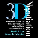 3-D Negotiation: Powerful Tools to Change the Game in Your Most Important Deals by 
