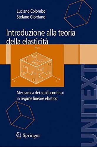 Introduzione alla Teoria della elasticità: Meccanica dei solidi continui in regime lineare elastico (UNITEXT) Introduzione alla Teoria della elasticità: Meccanica dei solidi continui in regime lineare elastico (UNITEXT)