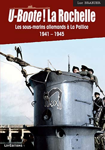 Télécharger U-Boote ! La Rochelle Les sous-marins allemands à La Pallice (1941-1945) PDF
