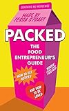 Packed - The Food Entrepreneur's Guide: How to Get Noticed and How to be Loved by 