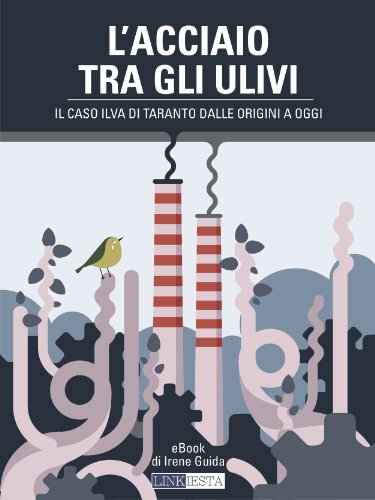 Download L’acciaio tra gli ulivi; Il caso Ilva di Taranto dalle origini a oggi Download L’acciaio tra gli ulivi; Il caso Ilva di Taranto dalle origini a oggi