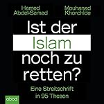 Ist der Islam noch zu retten? Eine Streitschrift in 95 Thesen