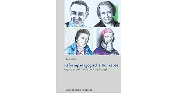 Reformpadagogische Konzepte Geschichte Und Theorie Der Fruhpadagogik Fruhe Bildung Und Erziehung Amazon De Silke Pfeiffer Bucher