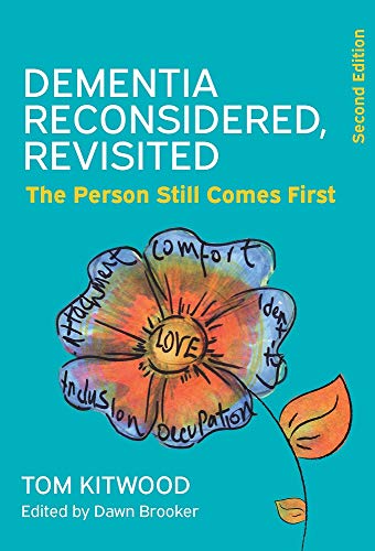 Dementia Reconsidered, Revisited; the person still comes first Dementia Reconsidered, Revisited; the person still comes first