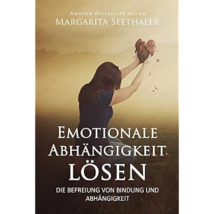 [PDF] Emotionale Abhángigkeit lösen: Die Befreiung von Bindung und Abhángigkeit KOSTENLOS DOWNLOAD